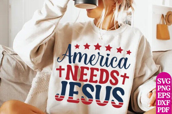 4th of July SVG America Needs Jesus Graphics & T-Shirt Designs