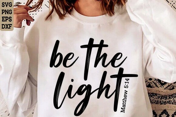 Be the Light SVG PNG: Christian Graphics for T-Shirt Designs
