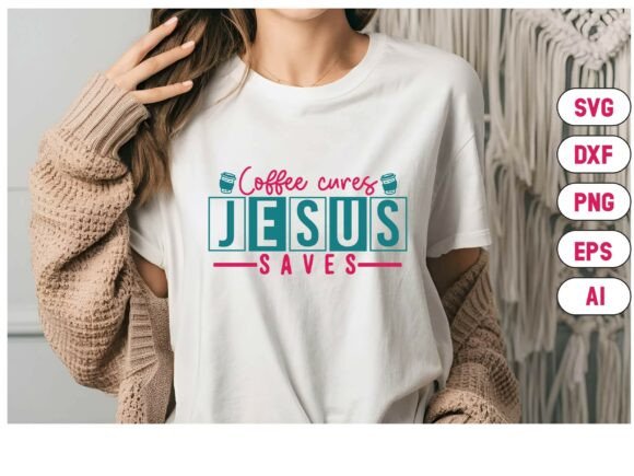 Coffee Cures Jesus Saves Svg Sweet T-Shirt