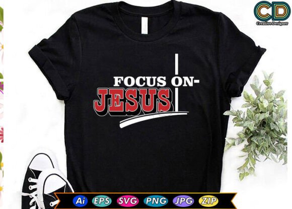 FOCUS on JESUS T-Shirt Graphics for Crafters