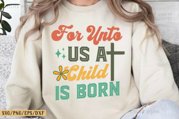 For Unto Us a Child is Born: Christian Graphics & T-Shirt Designs