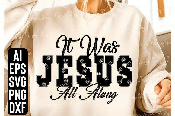 Jesus It Was Jesus All Along Faith PNG – Graphics & T-Shirt Designs