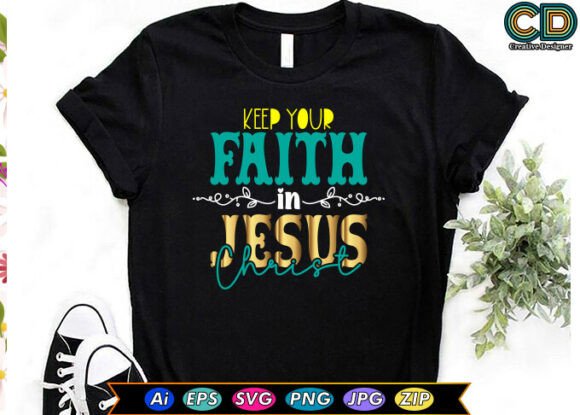 Keep Your Faith in Jesus Christ Graphics for T-Shirt Designs