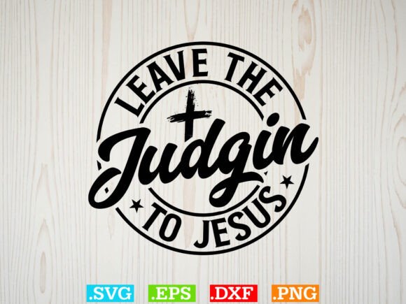 Leave the Judgin to Jesus SVG: Christian Graphics & T-Shirt Designs