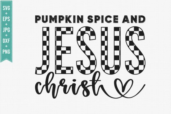 PUMPKIN SPICE JESUS CHRIST: Fall SVG for T-Shirt Graphics
